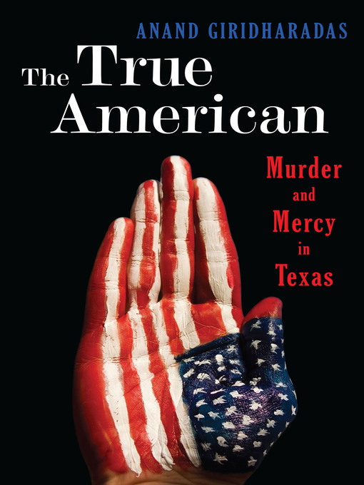 Title details for The True American by Anand Giridharadas - Available
